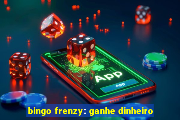 bingo frenzy: ganhe dinheiro