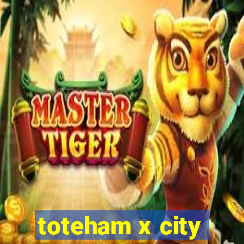 toteham x city