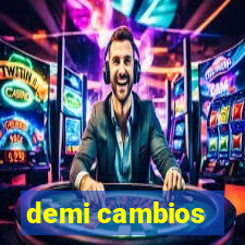 demi cambios