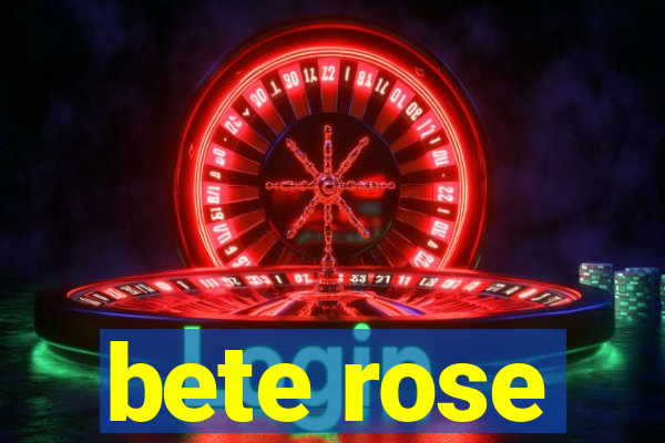 bete rose