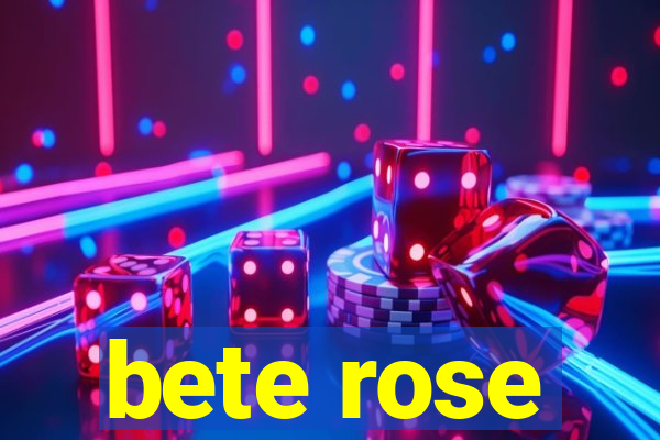 bete rose