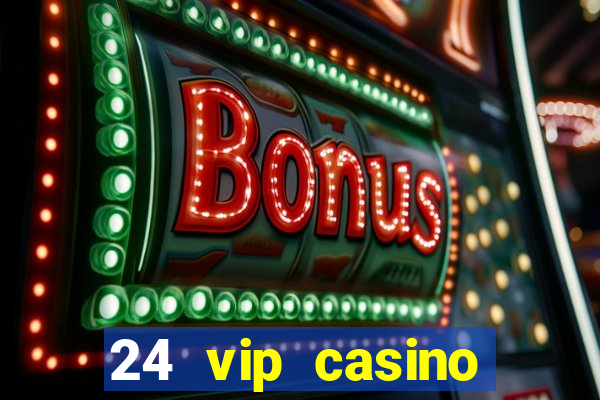 24 vip casino bonus codes