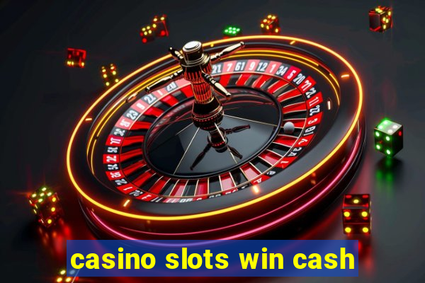 casino slots win cash