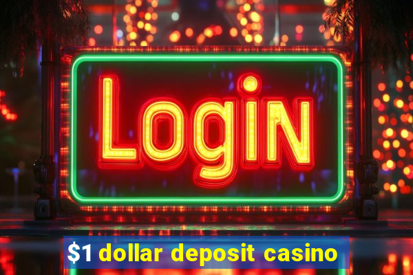 $1 dollar deposit casino