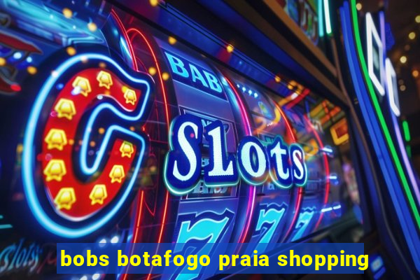 bobs botafogo praia shopping