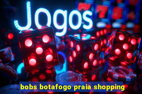 bobs botafogo praia shopping