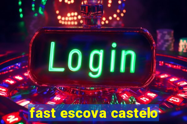 fast escova castelo