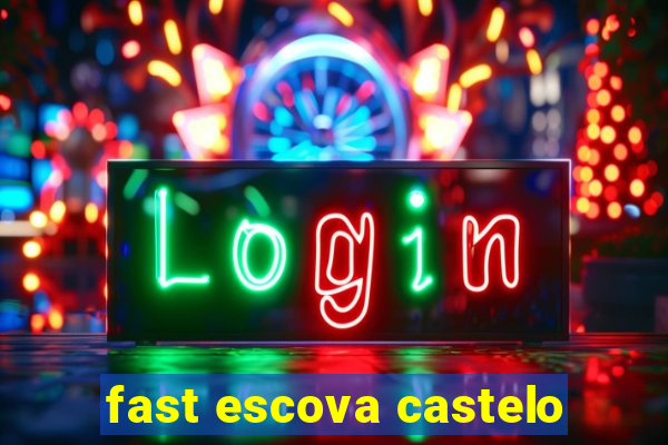 fast escova castelo