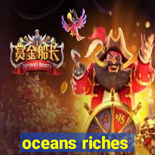 oceans riches