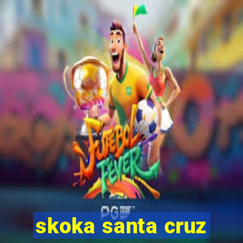 skoka santa cruz