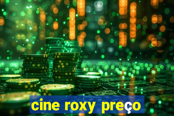 cine roxy preço