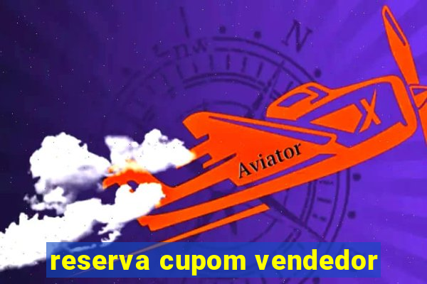 reserva cupom vendedor