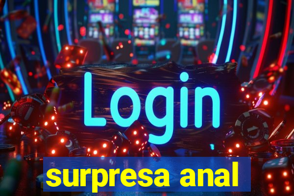 surpresa anal