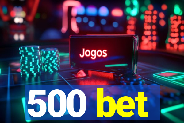 500 bet