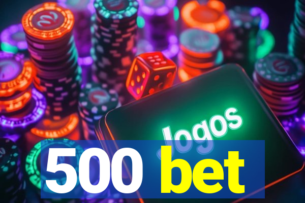 500 bet