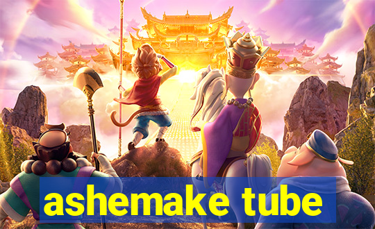 ashemake tube