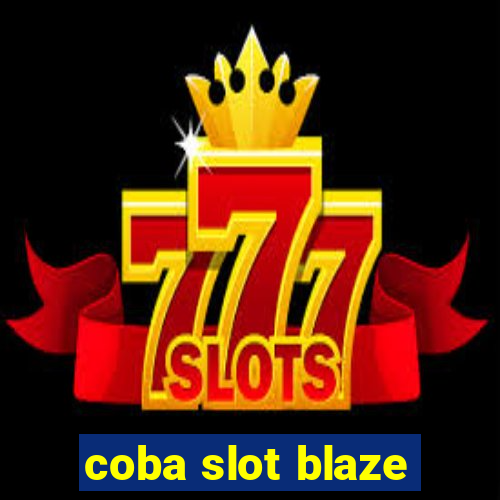 coba slot blaze