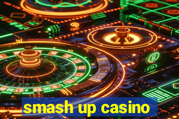 smash up casino