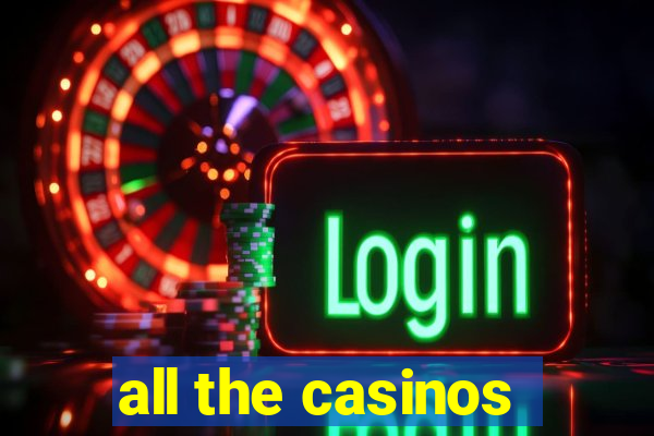 all the casinos