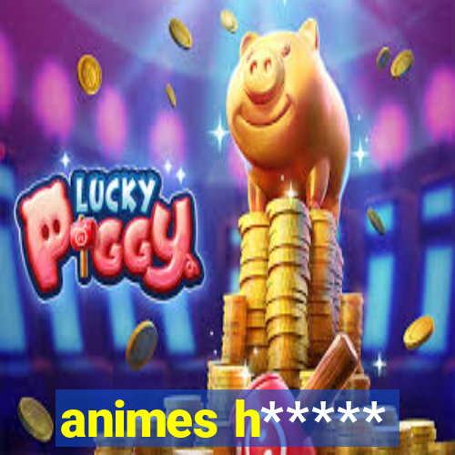 animes h*****