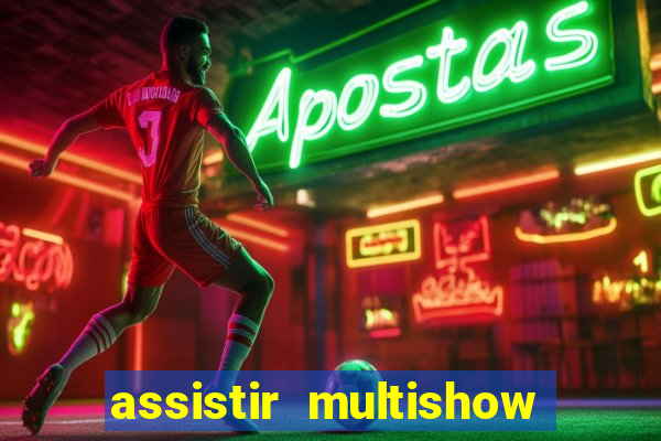 assistir multishow ao vivo online