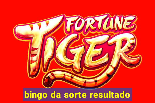 bingo da sorte resultado