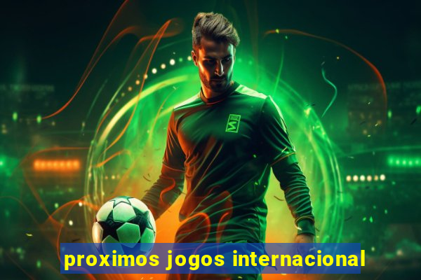 proximos jogos internacional