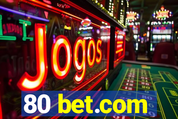 80 bet.com