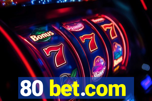 80 bet.com