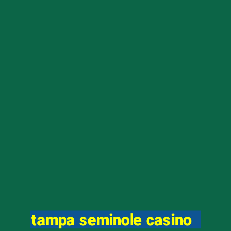 tampa seminole casino