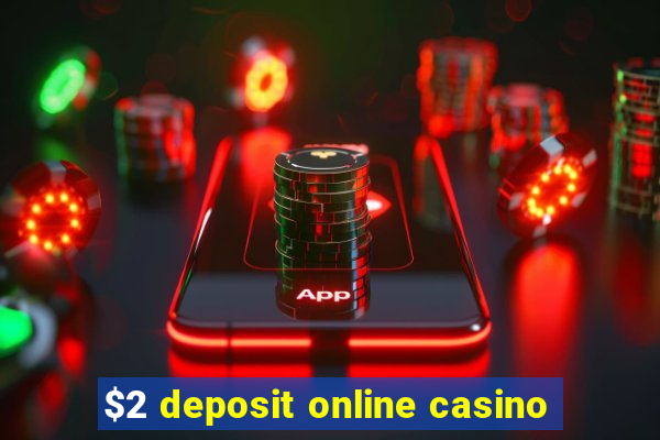 $2 deposit online casino