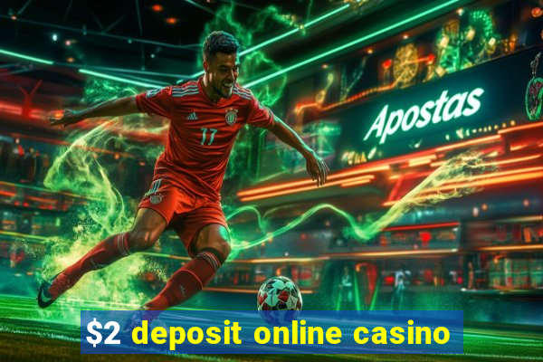 $2 deposit online casino