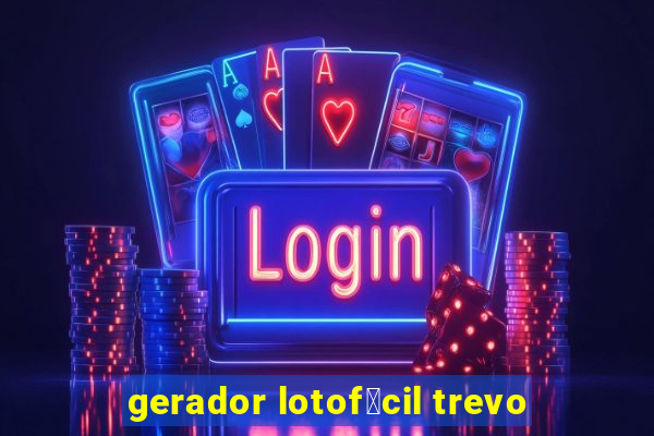 gerador lotof谩cil trevo