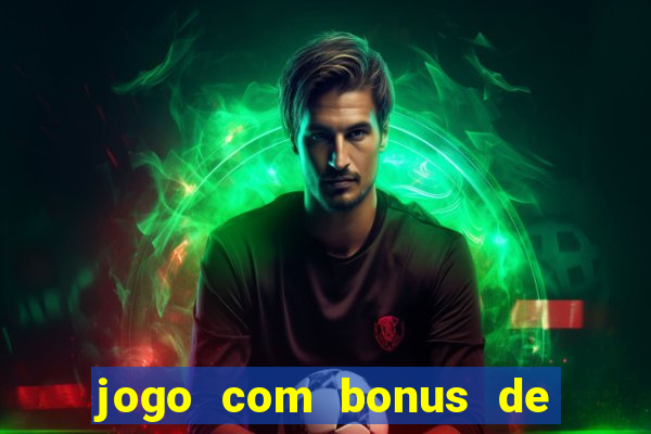 jogo com bonus de cadastro sem deposito