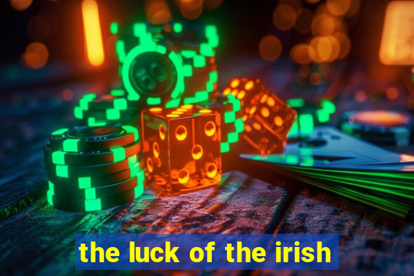 the luck of the irish