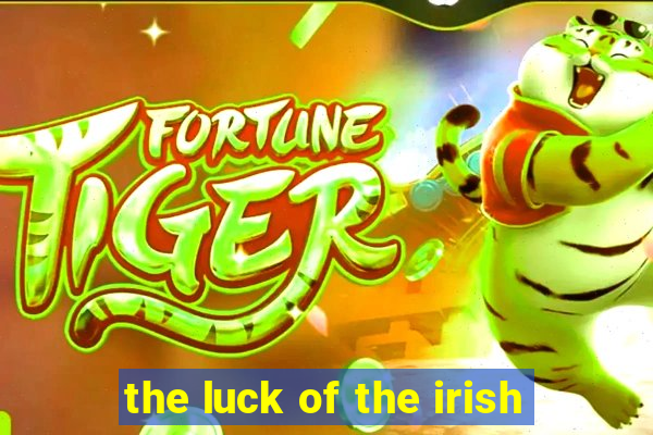 the luck of the irish