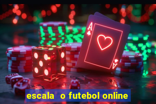 escala  o futebol online