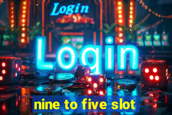 nine to five slot