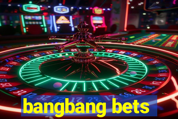 bangbang bets