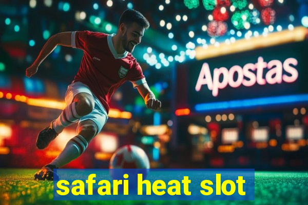 safari heat slot