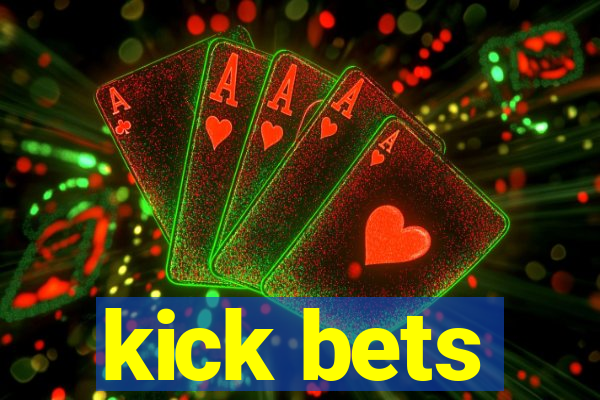 kick bets