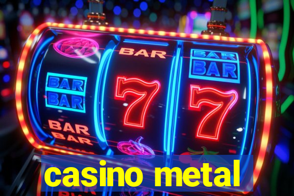 casino metal