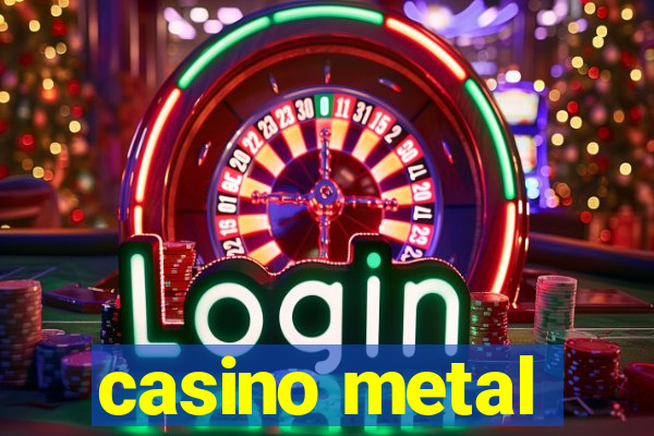 casino metal