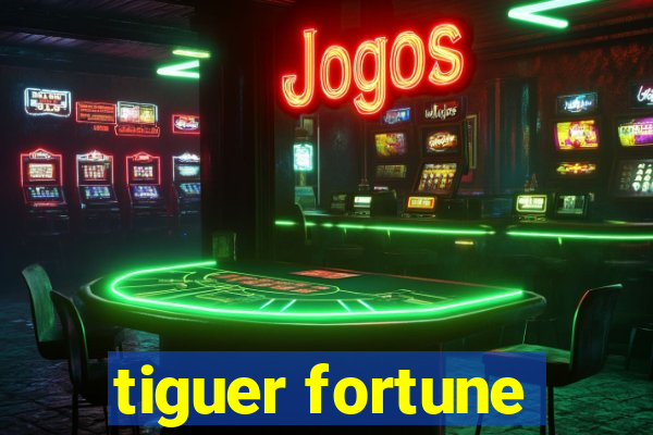 tiguer fortune