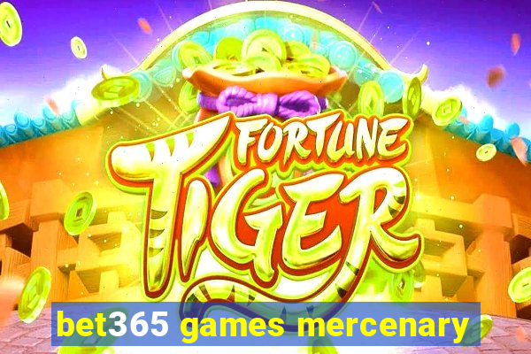 bet365 games mercenary