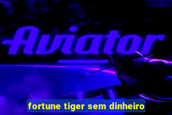 fortune tiger sem dinheiro