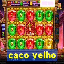 caco velho