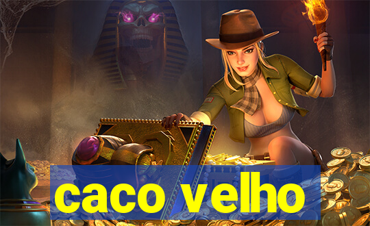 caco velho