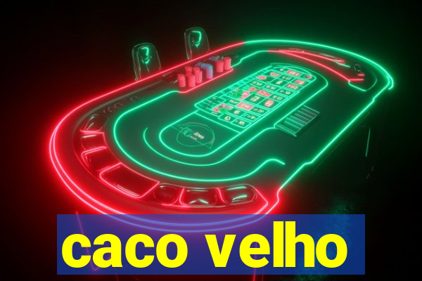 caco velho