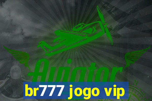 br777 jogo vip